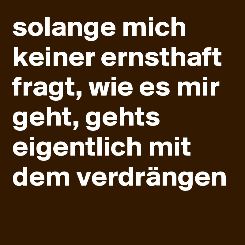 Wie Es Mir Geht