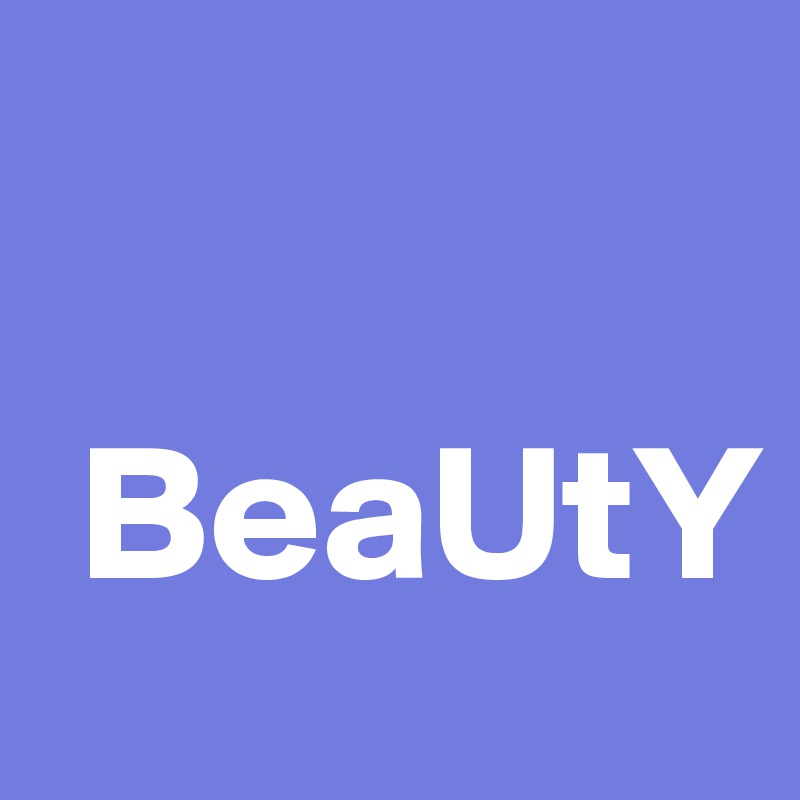 

 BeaUtY