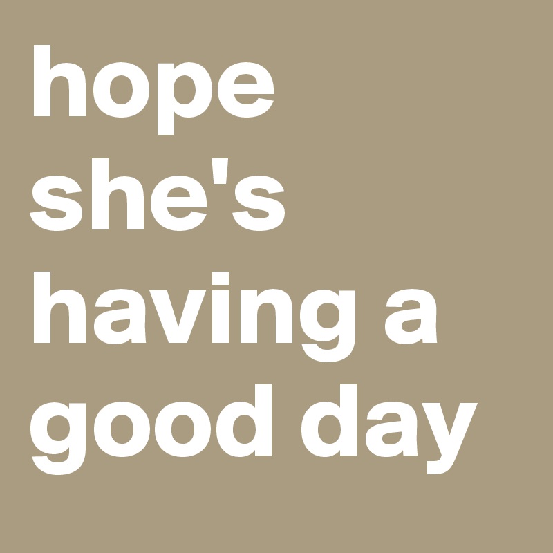 hope-she-s-having-a-good-day-post-by-meganamram-on-boldomatic