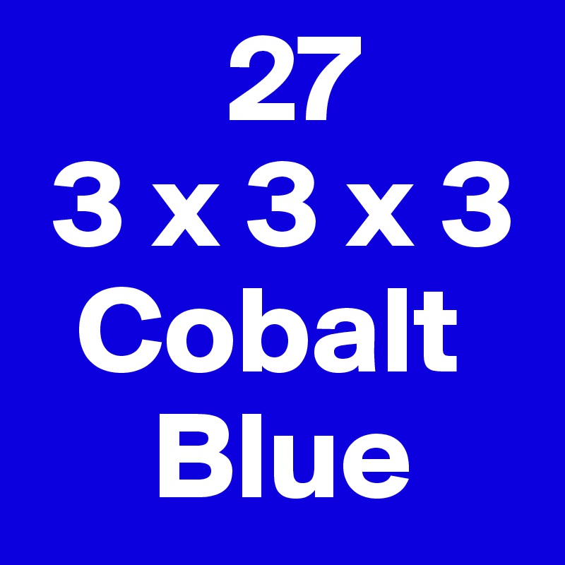         27
 3 x 3 x 3
  Cobalt
     Blue