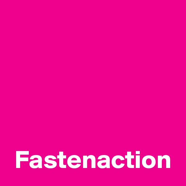 



 
 Fastenaction