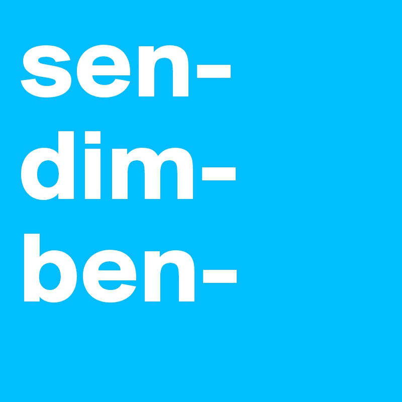 sen-dim-
ben-