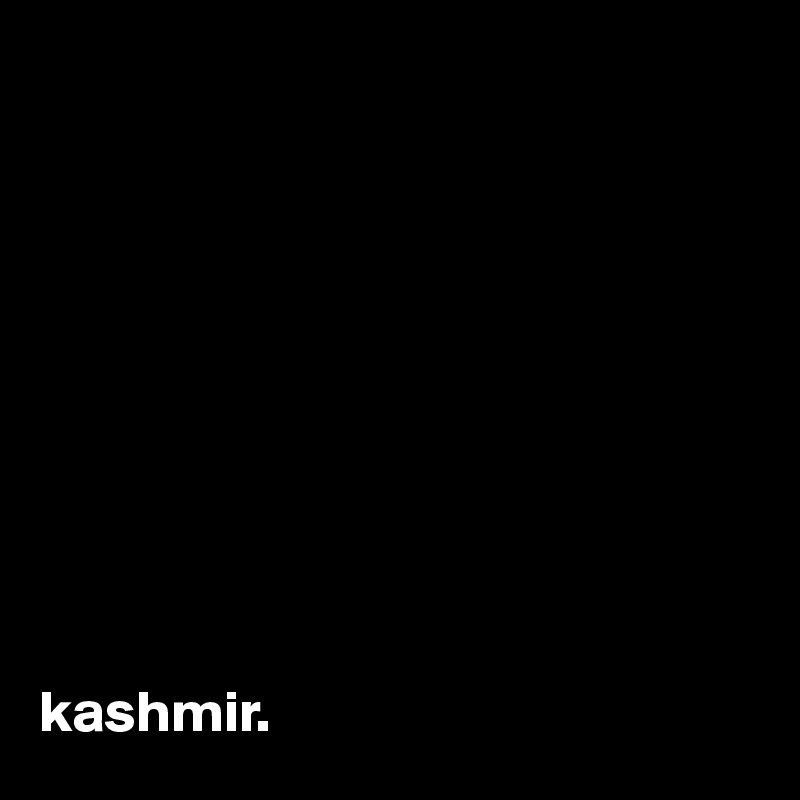 










kashmir.