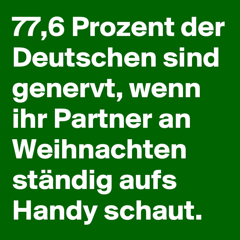 77,6 Prozent der Deutschen sind genervt, wenn ihr Partner an Weihnachten ständig aufs Handy schaut.