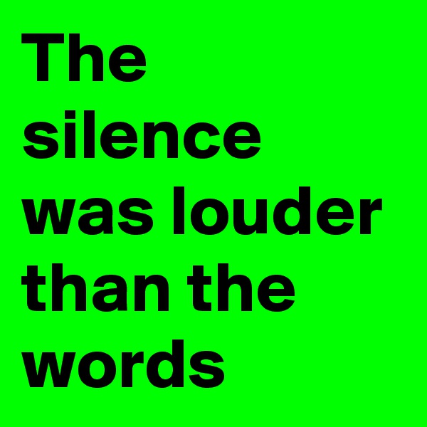 The silence was louder than the words