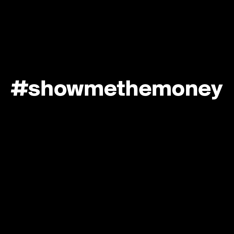              


#showmethemoney




                    