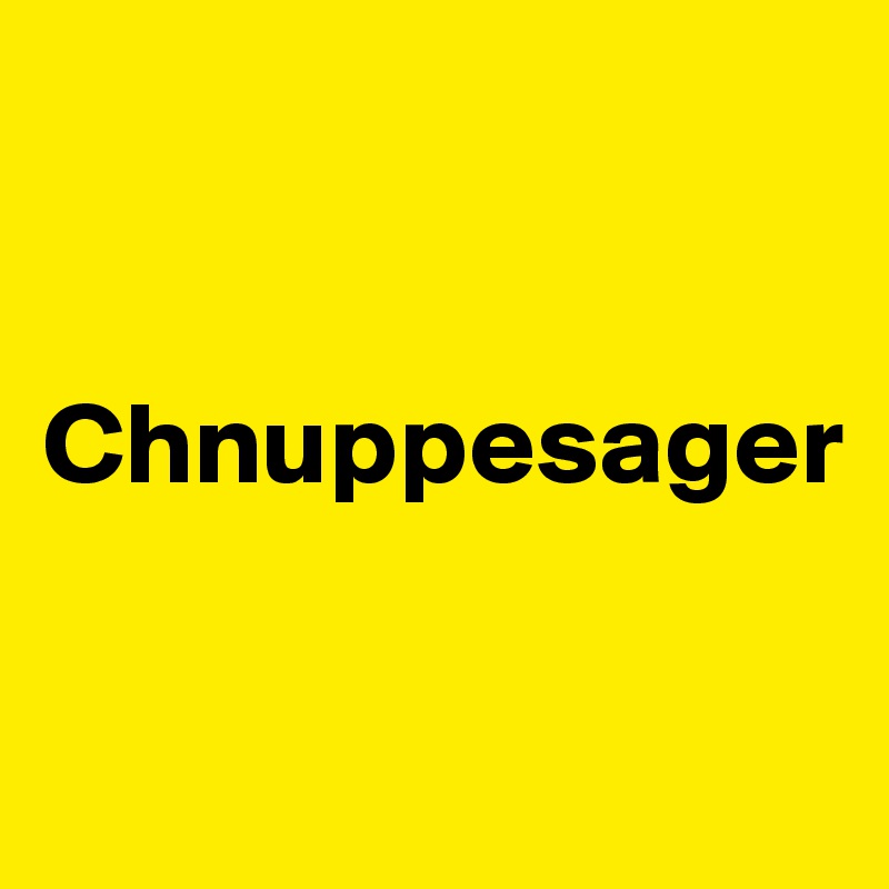 


Chnuppesager

