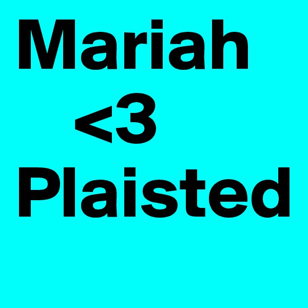 Mariah
    <3
Plaisted