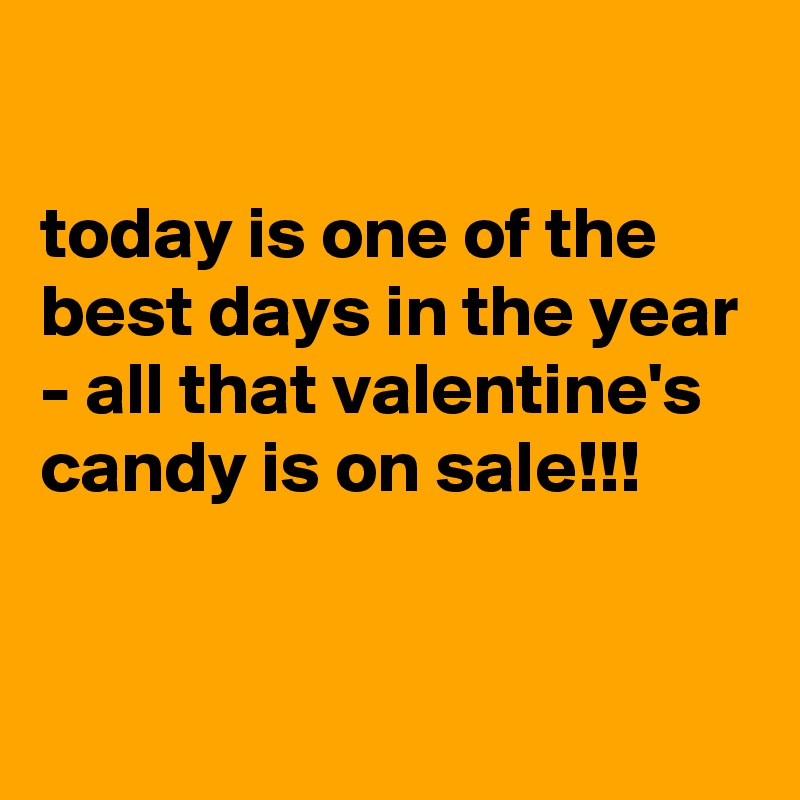 

today is one of the best days in the year - all that valentine's candy is on sale!!!


