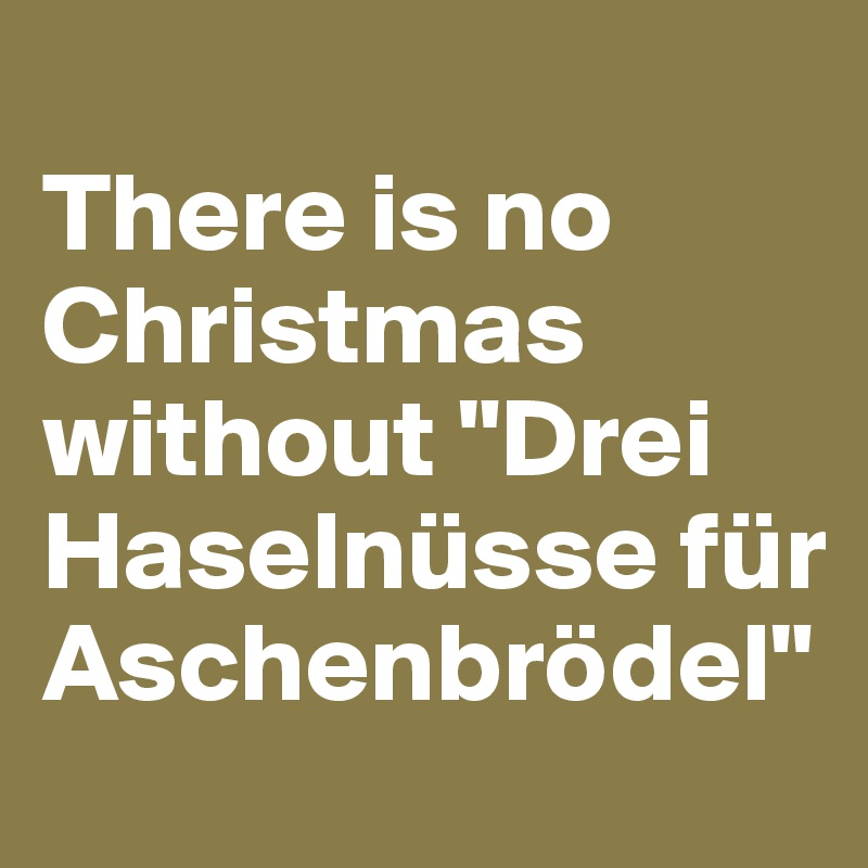 
There is no Christmas without "Drei Haselnüsse für Aschenbrödel"