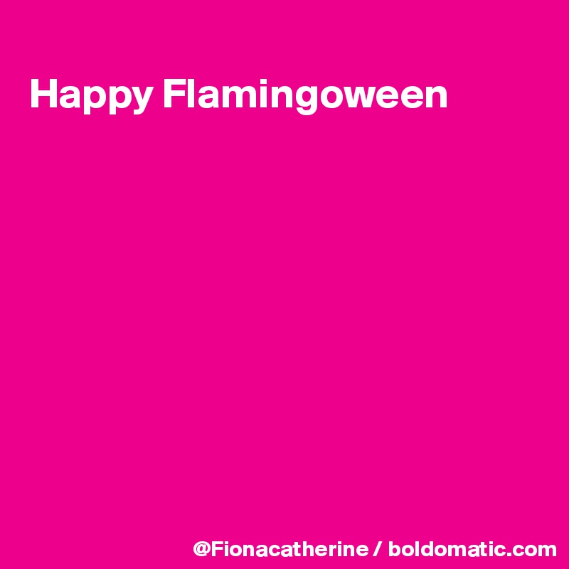 
Happy Flamingoween









