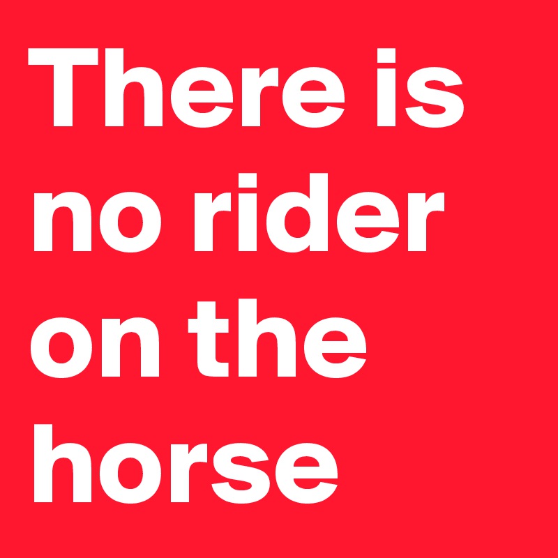 There is no rider on the horse
