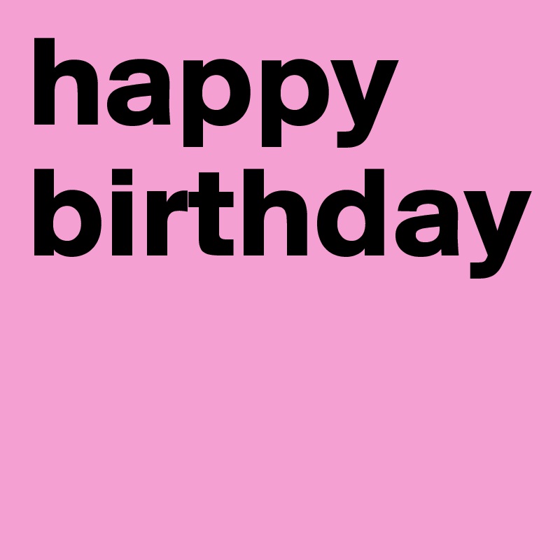 happy birthday
