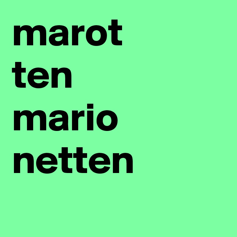 marot
ten
mario
netten
