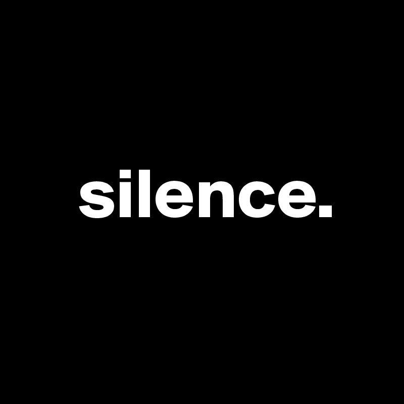 

    silence.

