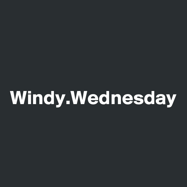 Windy.Wednesday