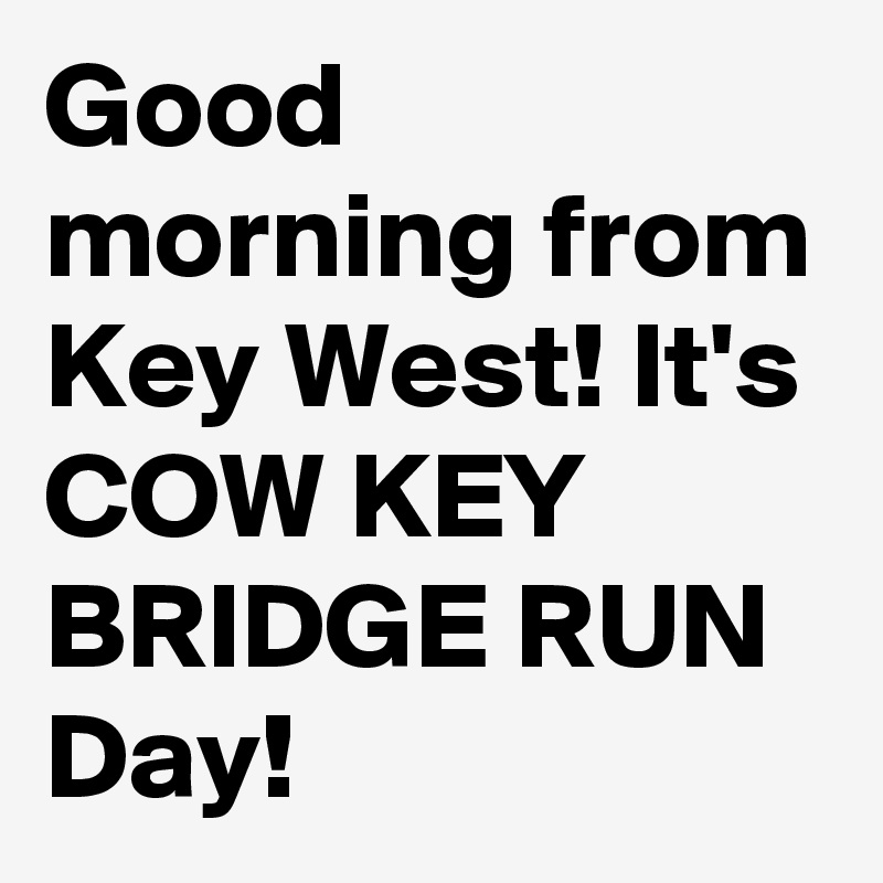 Good Morning From Key West It S Cow Key Bridge Run Day Post By