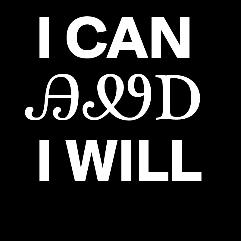   I CAN
 ???
  I WILL