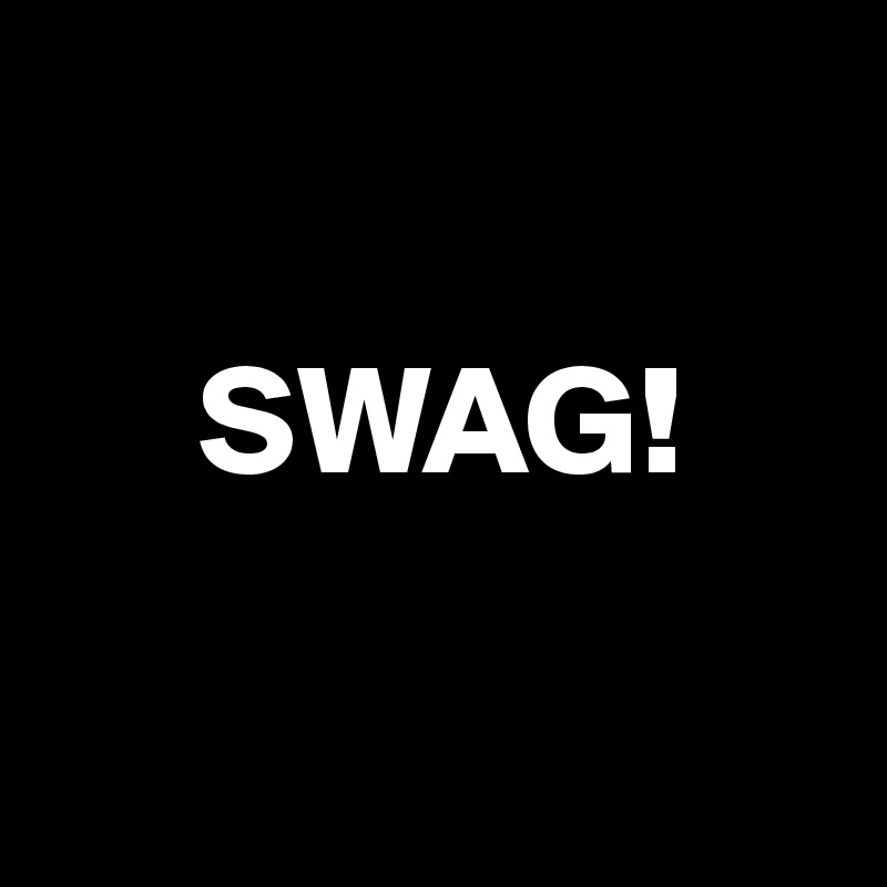 

     SWAG!

