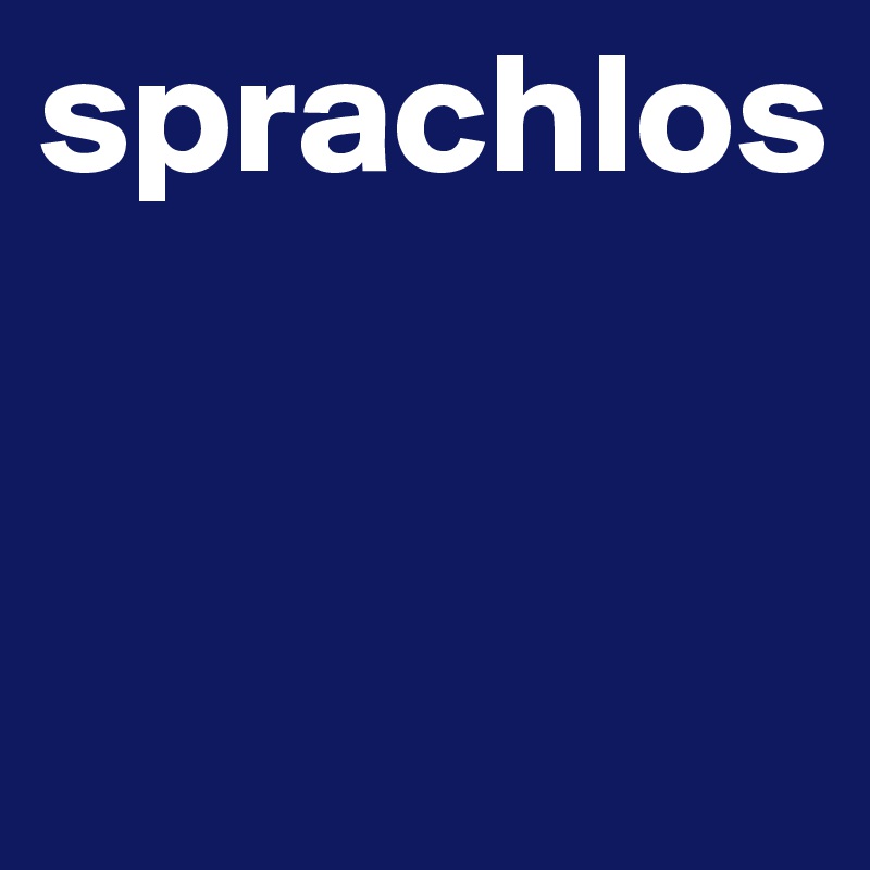 sprachlos


