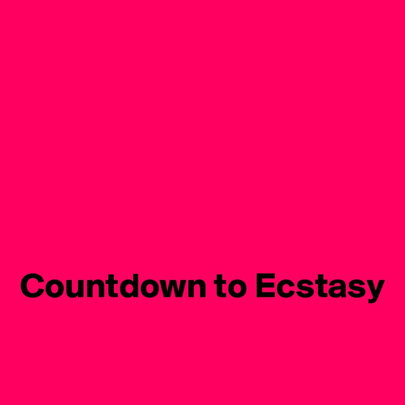 






Countdown to Ecstasy

