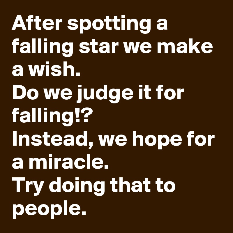 After Spotting A Falling Star We Make A Wish Do We Judge It For