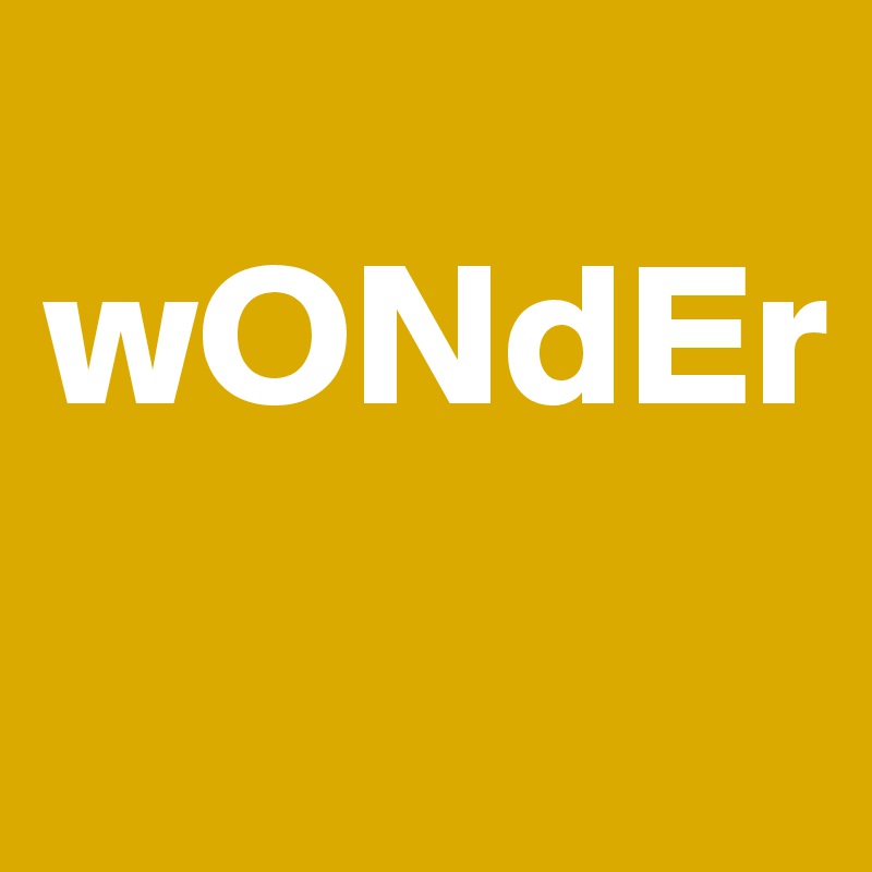 
wONdEr

