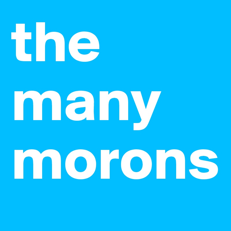 the many morons