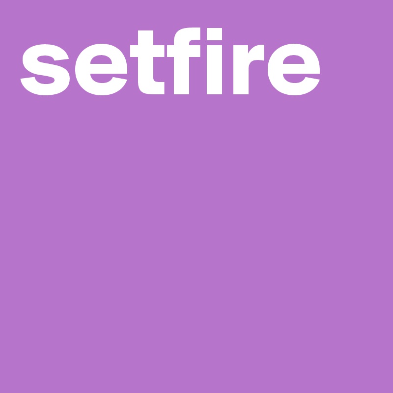 setfire