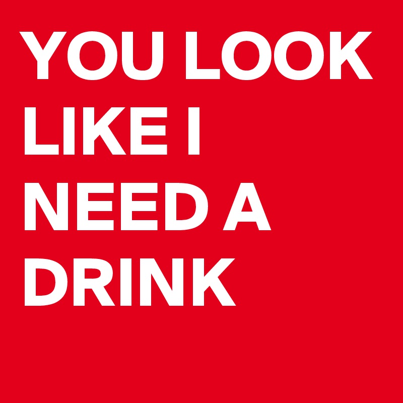 you-look-like-i-need-a-drink-post-by-sirskitten-on-boldomatic