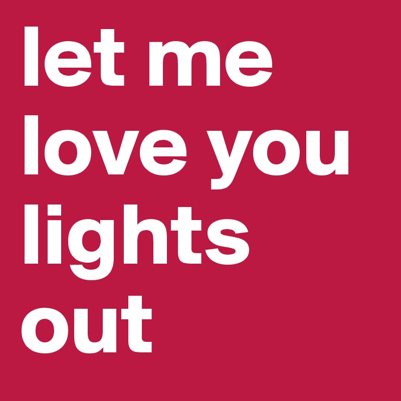 let me love you lights out