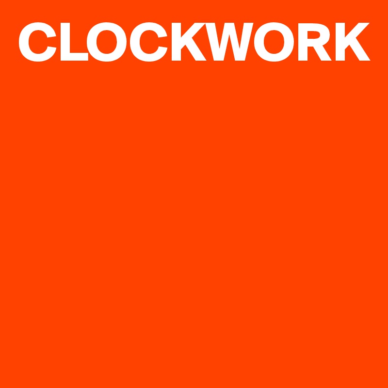 CLOCKWORK




