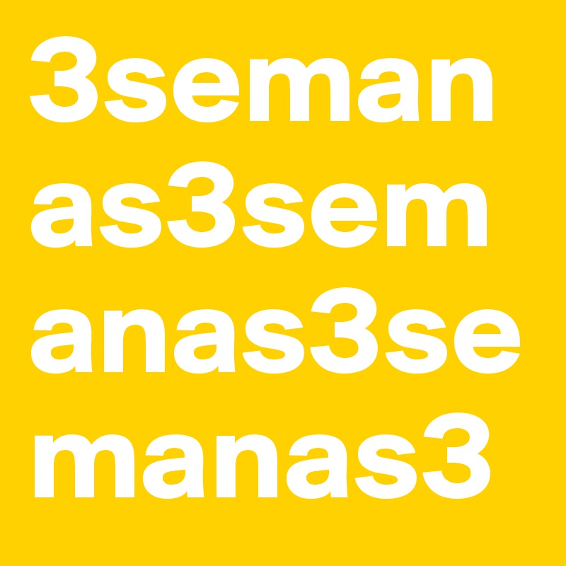 3semanas3semanas3semanas3