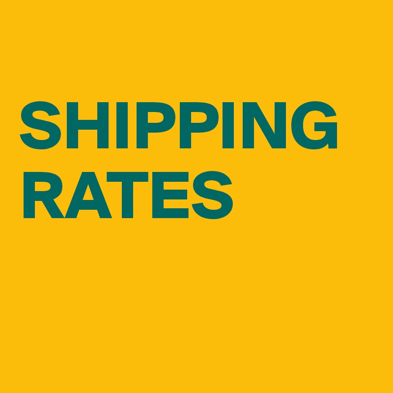 
SHIPPING RATES

