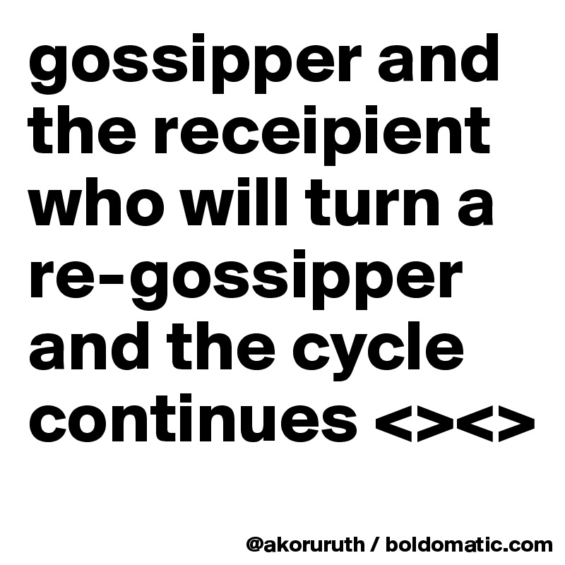 gossipper and the receipient who will turn a re-gossipper and the cycle continues <><>