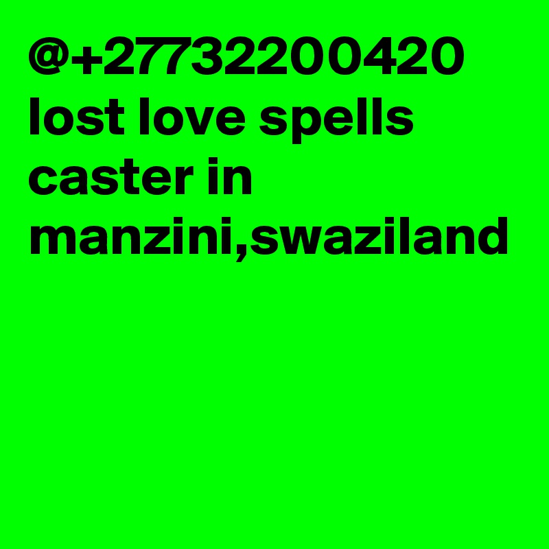 @+27732200420 lost love spells caster in manzini,swaziland