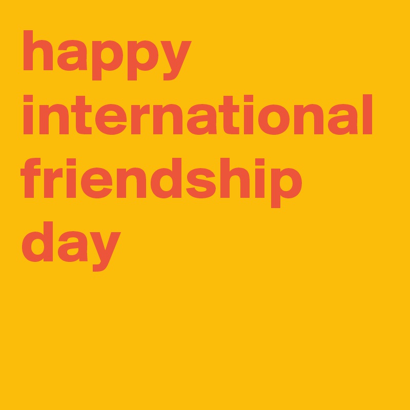 happy international friendship day 