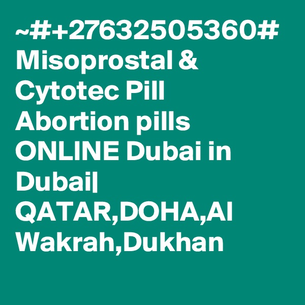 ~#+27632505360# Misoprostal & Cytotec Pill Abortion pills ONLINE Dubai in Dubai| QATAR,DOHA,Al Wakrah,Dukhan