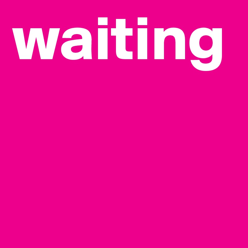 waiting