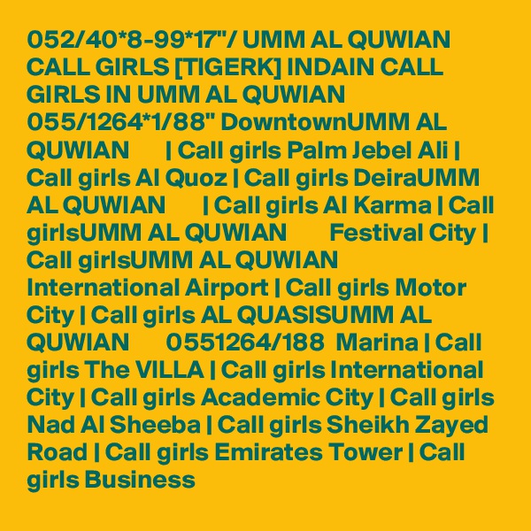 052/40*8-99*17"/ UMM AL QUWIAN CALL GIRLS [TIGERK] INDAIN CALL GIRLS IN UMM AL QUWIAN 055/1264*1/88" DowntownUMM AL QUWIAN       | Call girls Palm Jebel Ali | Call girls Al Quoz | Call girls DeiraUMM AL QUWIAN       | Call girls Al Karma | Call girlsUMM AL QUWIAN        Festival City | Call girlsUMM AL QUWIAN        International Airport | Call girls Motor City | Call girls AL QUASISUMM AL QUWIAN       0551264/188  Marina | Call girls The VILLA | Call girls International City | Call girls Academic City | Call girls Nad Al Sheeba | Call girls Sheikh Zayed Road | Call girls Emirates Tower | Call girls Business 