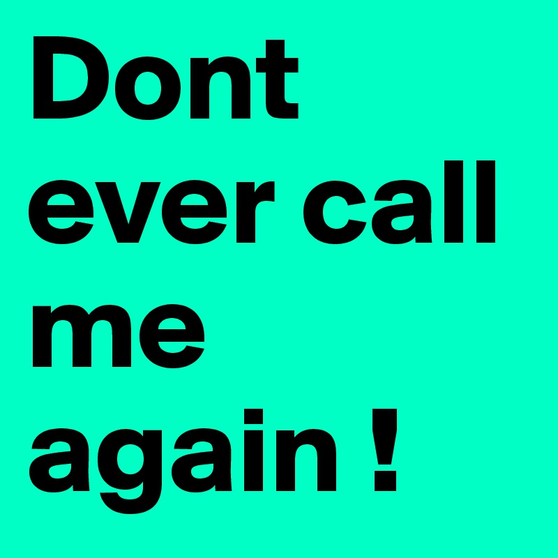 don t ever call me again meaning in hindi