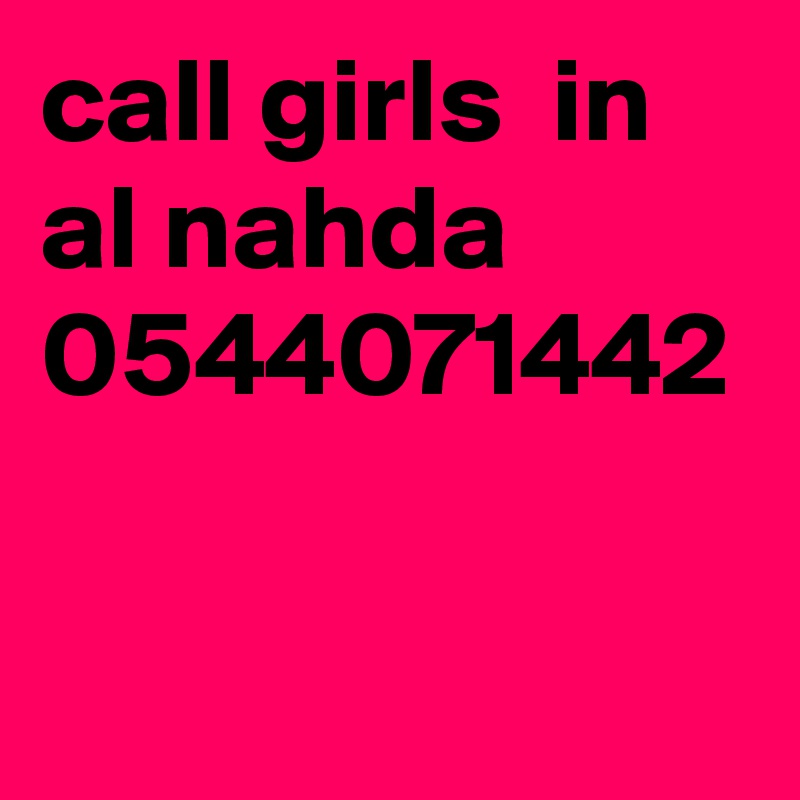 call girls  in  al nahda 0544071442