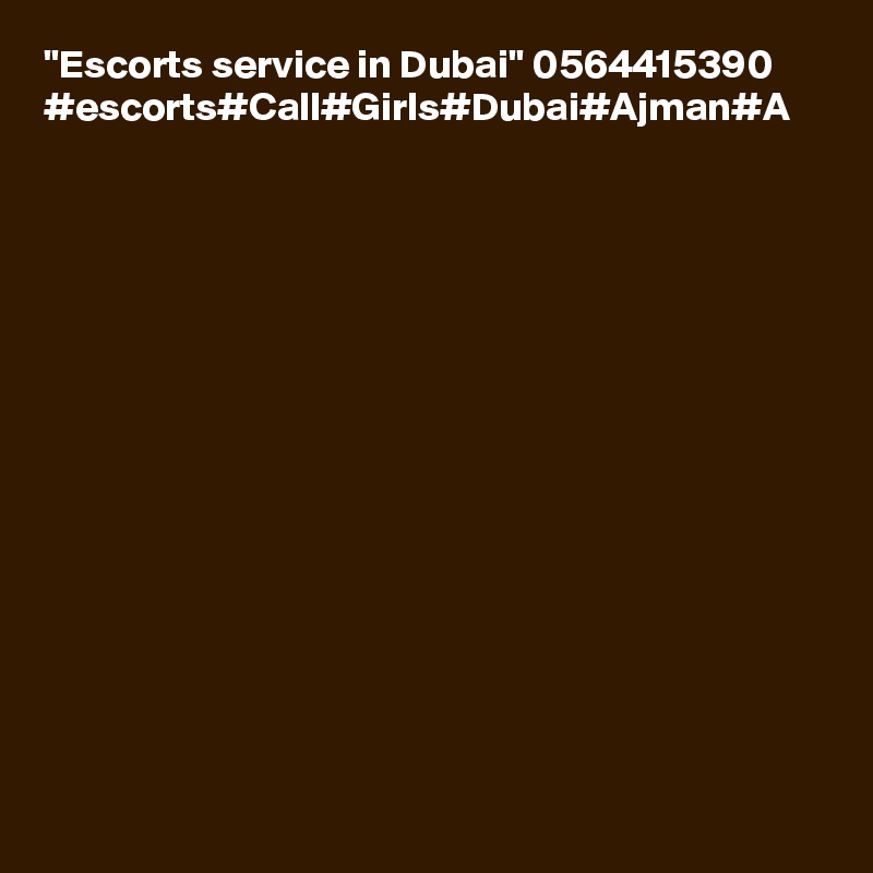 "Escorts service in Dubai" 0564415390 #escorts#Call#Girls#Dubai#Ajman#A
