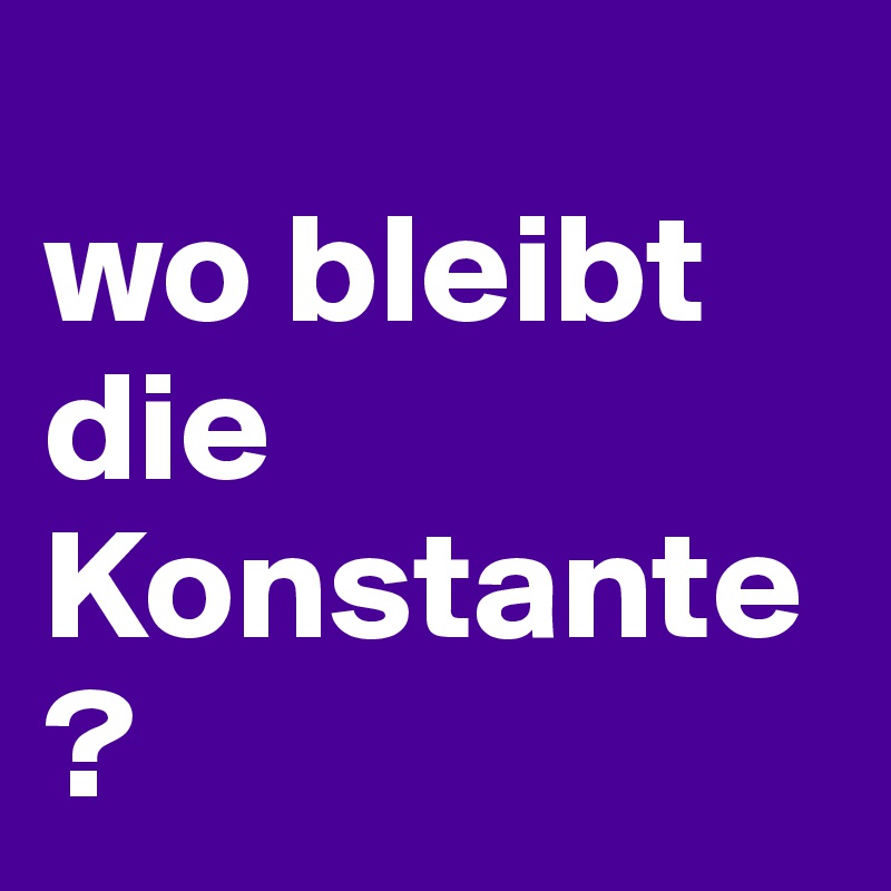 
wo bleibt die Konstante?