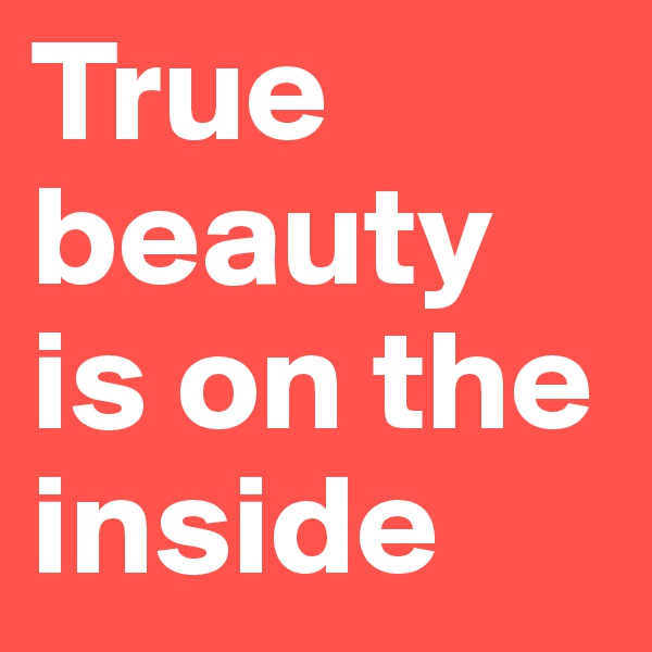 True beauty is on the inside