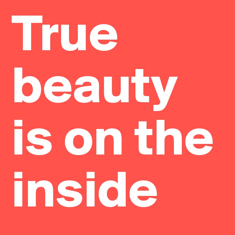 True beauty is on the inside
