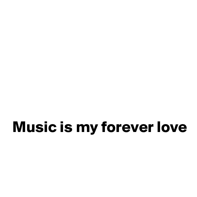 






 Music is my forever love


