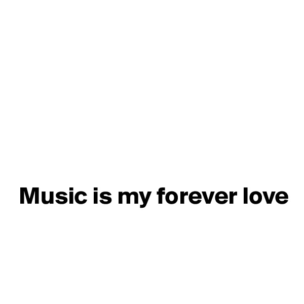 






 Music is my forever love


