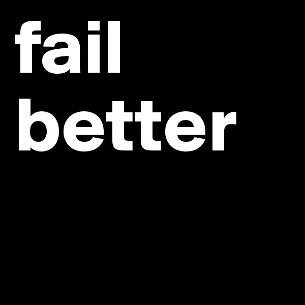 fail better