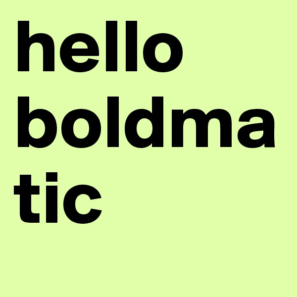 hello boldmatic